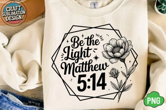 Be the Light PNG: Floral Christian PNG for T-Shirt Designs