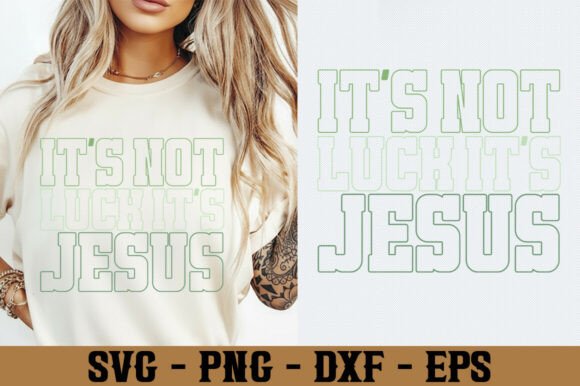 It’s Not Luck It’s Jesus SVG PNG — T-Shirt Designs