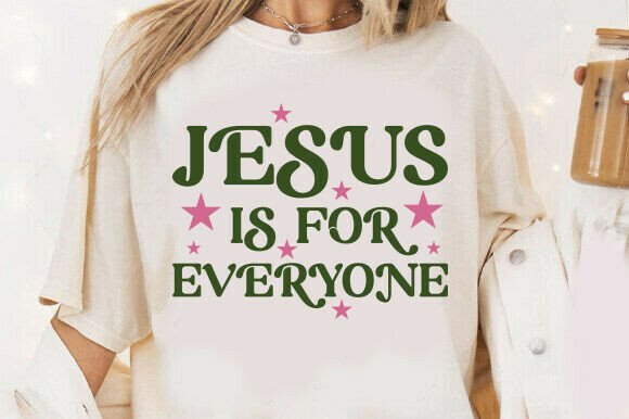 Jesus Is for Everyone SVG: T-Shirt Designs