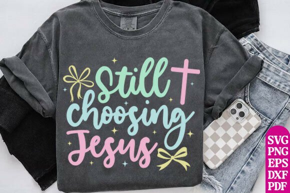 Still Choosing Jesus SVG: T-Shirt Designs